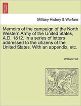 Memoirs of the Campaign of the North Western Army of the United States, A.D. 1812. in a Series of Letters Addressed to the Citizens of the United States. with an Appendix, Etc.