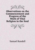 Observations on the Commencement and Progress of the Work of Vital Religion in the Soul