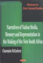 Narratives of Nation Media, Memory and Representation in the Making of the New South Africa