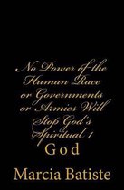 No Power of the Human Race or Governments or Armies Will Stop God's Spiritual 1