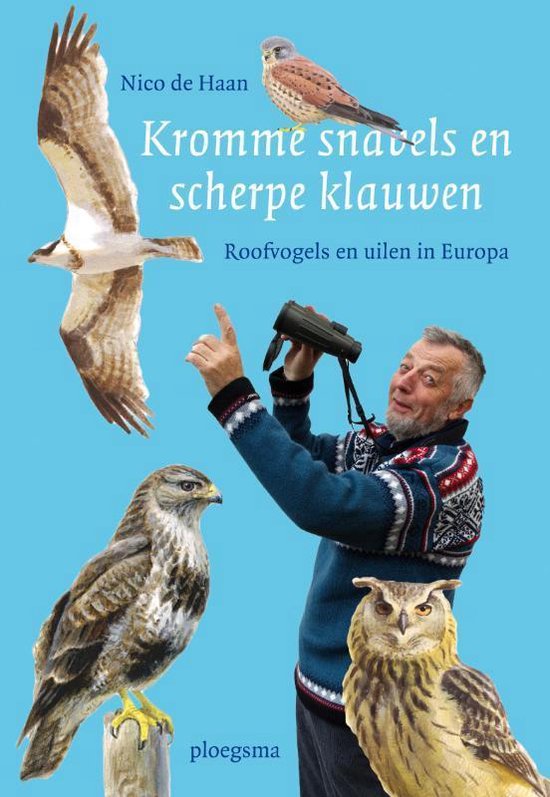 Boekcover met auteur Nico de Haan, een valk, een havik en een uil. Titel: Kromme snavels en scherpe klauwen.