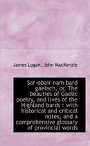 Sar-Obair Nam Bard Gaelach, Or, the Beauties of Gaelic Poetry, and Lives of the Highland Bards