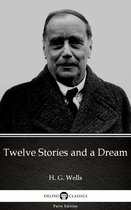 Delphi Parts Edition (H. G. Wells) 57 - Twelve Stories and a Dream by H. G. Wells (Illustrated)