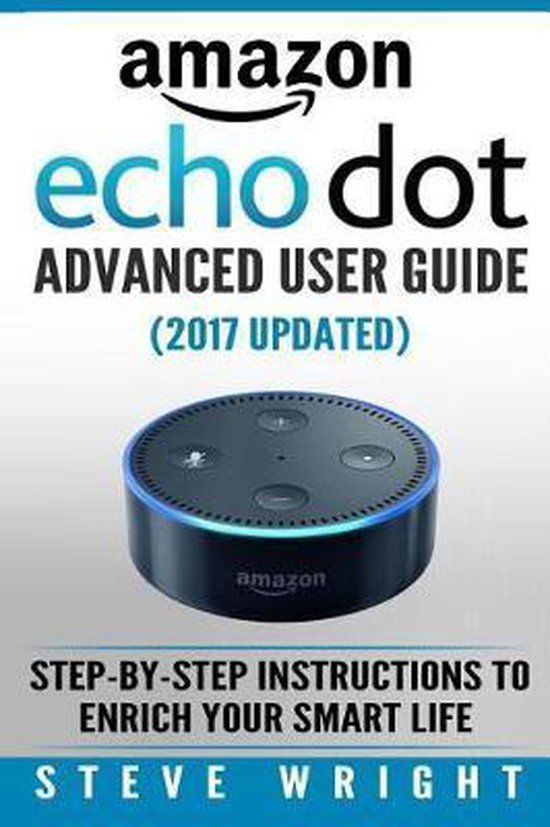 Amazon Echo Dot Amazon Dot Advanced User Guide (2017 Updated