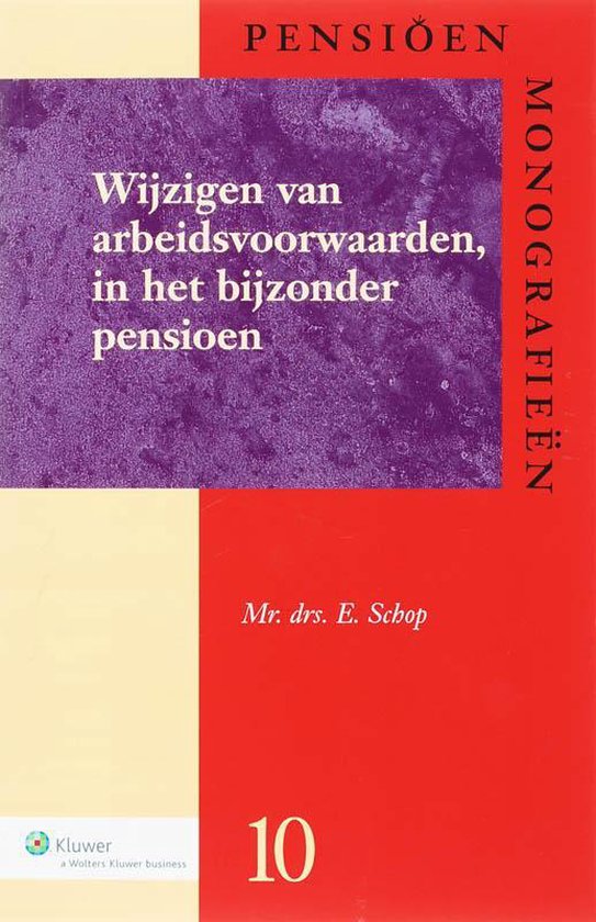 Cover van het boek 'Wijzigen van arbeidsvoorwaarden, in het bijzonder pensioen / druk 1' van E. Schop