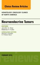 Neuroendocrine Tumors, An Issue Of Hematology/Oncology Clini