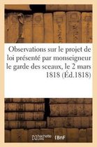 Sciences Sociales- Observations Sur Le Projet de Loi Présenté Par Monseigneur Le Garde Des Sceaux