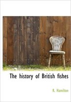 The History of British Fishes