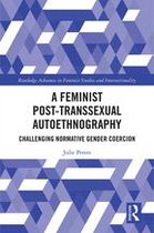 Routledge Advances in Feminist Studies and Intersectionality - A Feminist Post-transsexual Autoethnography