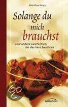 Solange du mich brauchst