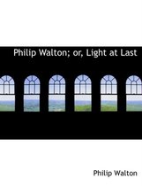 Philip Walton; Or, Light at Last