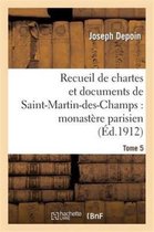 Religion- Recueil de Chartes Et Documents de Saint-Martin-Des-Champs: Monast�re Parisien. T. 5