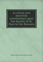 A critical and doctrinal commentary upon the Epistle of St. Paul to the Romans