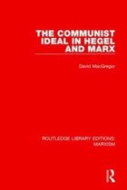 Routledge Library Editions: Marxism-The Communist Ideal in Hegel and Marx