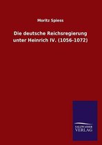 Die deutsche Reichsregierung unter Heinrich IV. (1056-1072)