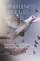 Mindfulness Guide Less Stress & More Peace