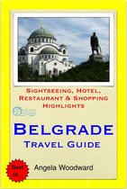 Belgrade, Serbia Travel Guide - Sightseeing, Hotel, Restaurant & Shopping Highlights (Illustrated)