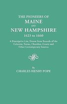 The Pioneers of Maine and New Hampshire, 1623 to 1660. A Descriptive List, Drawn from Records of the Colonies, Towns, Churches, Courts and Other Contemporary Sources