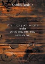 The history of the forty vezirs Or, The story of the forty morns and eves