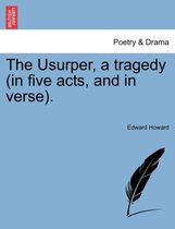 The Usurper, a Tragedy (in Five Acts, and in Verse).