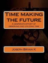 Time Making the Future