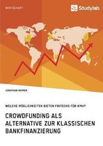Crowdfunding als Alternative zur klassischen Bankfinanzierung. Welche Möglichkeiten bieten Fintechs für KMU?