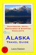 Alaska Travel Guide - Sightseeing, Hotel, Restaurant & Shopping Highlights (Illustrated)