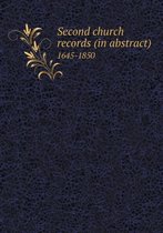 Second Church Records (in Abstract) 1645-1850