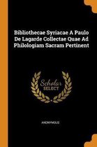 Bibliothecae Syriacae a Paulo de Lagarde Collectae Quae Ad Philologiam Sacram Pertinent