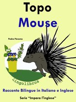 Impara l'inglese. 4 - Racconto Bilingue in Italiano e Inglese: Topo - Mouse. Serie Impara l'inglese.