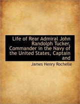 Life of Rear Admiral John Randolph Tucker, Commander in the Navy of the United States, Captain and