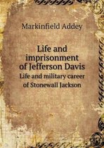 Life and imprisonment of Jefferson Davis Life and military career of Stonewall Jackson