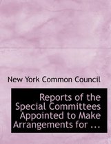 Reports of the Special Committees Appointed to Make Arrangements for ...