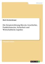 Die Kryptowahrung Bitcoin. Geschichte, Funktionsweise, Sicherheit Und Wirtschaftliche Aspekte