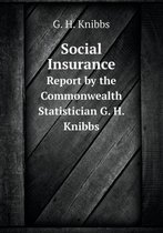 Social Insurance Report by the Commonwealth Statistician G. H. Knibbs