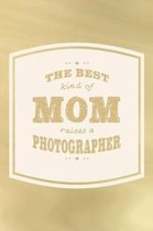The Best Kind Of Mom Raises A Photographer