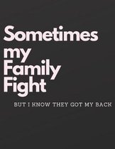 Sometimes my Family Fight, but I know they got my back