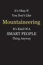 It's Okay If You Don't Like Mountaineering It's Kind Of A Smart People Thing Anyway