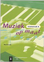 Werkboek Examenvak A Muziek op maat