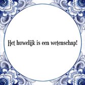 Tegeltje met Spreuk (Tegeltjeswijsheid): Het huwelijk is een wetenschap! + Kado verpakking & Plakhanger