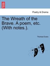 The Wreath of the Brave. a Poem, Etc. (with Notes.).