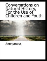 Conversations on Natural History, for the Use of Children and Youth