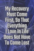 My Recovery Must Come First, So That Everything I Love in Life Does Not Have to Come Last