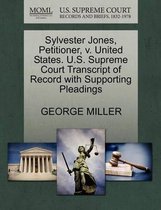 Sylvester Jones, Petitioner, V. United States. U.S. Supreme Court Transcript of Record with Supporting Pleadings