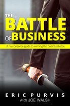 The Battle of Business: A No-Nonsense Guide to Winning the Business Battle