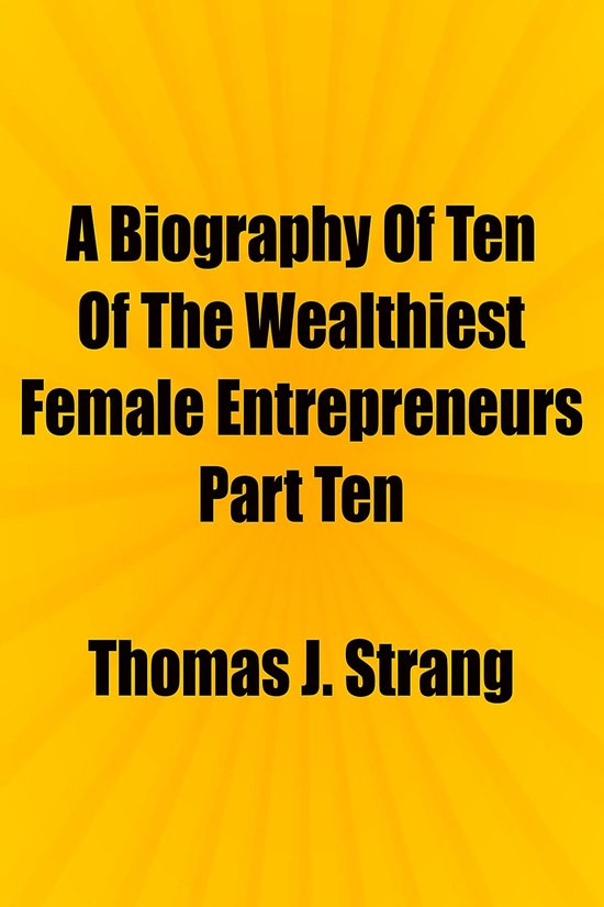 A Biography Of Ten Of The Wealthiest Female Entrepreneurs Pa ... - cover
