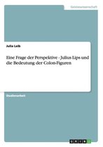 Eine Frage Der Perspektive - Julius Lips Und Die Bedeutung Der Colon-Figuren