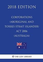 Corporations (Aboriginal and Torres Strait Islander) ACT 2006 (Australia) (2018 Edition)