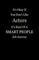 It's Okay If You Don't Like Actors It's Kind Of A Smart People Job Anyway