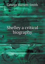 Shelley a critical biography